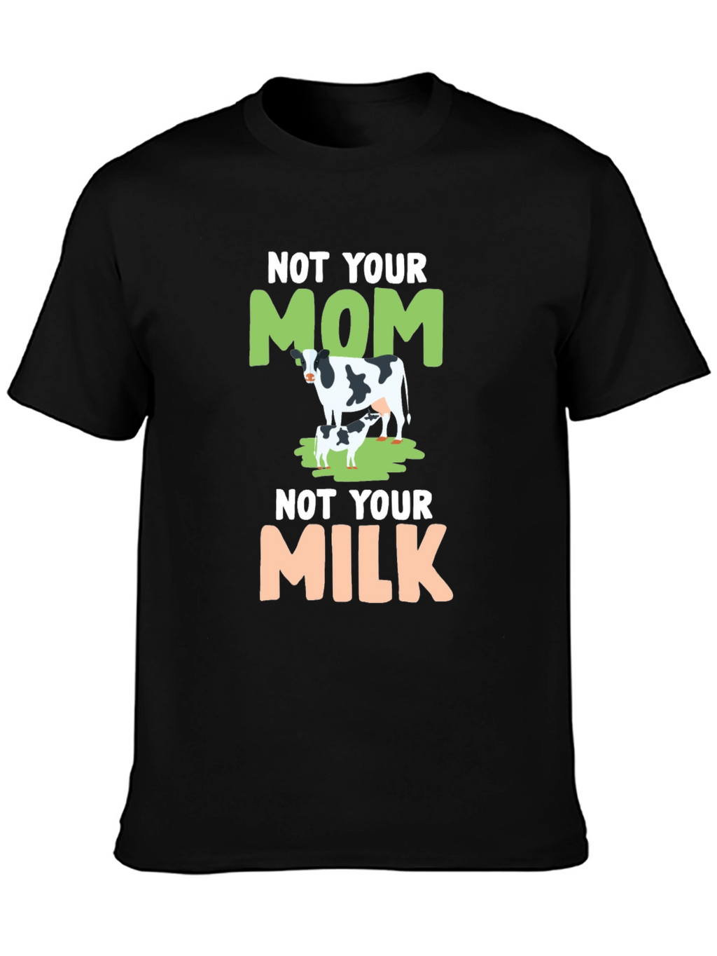 Not Your Mom Not Your Milk Tee
