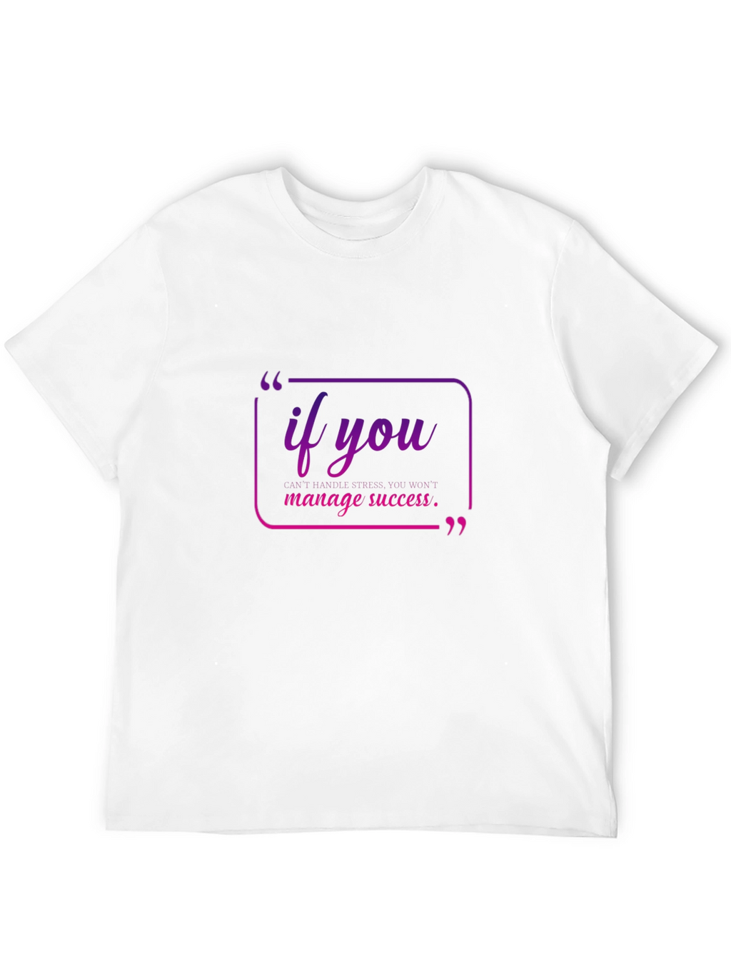 Motivational Quote Tee - If You Manage Success