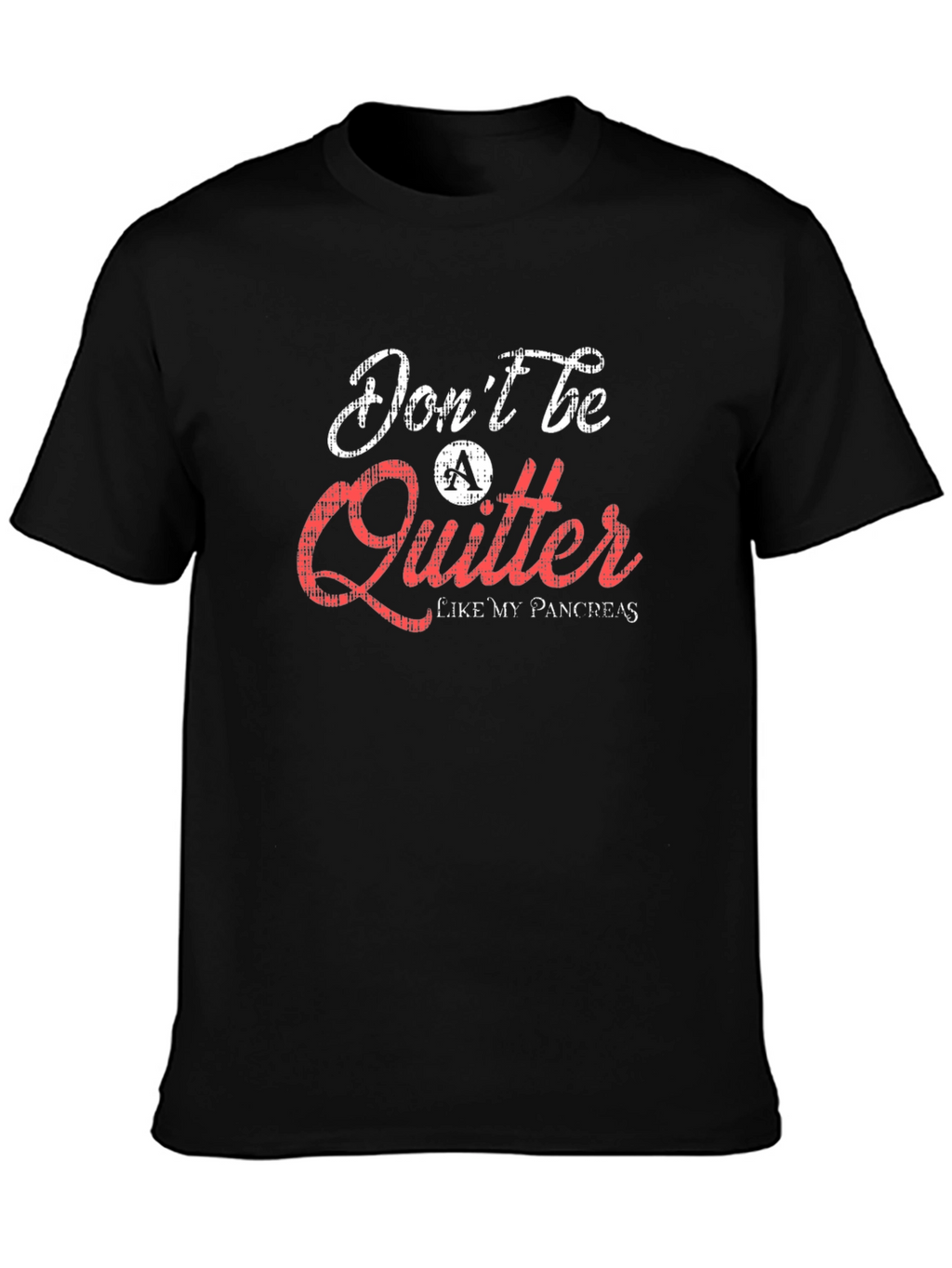 Dont Be a Quitter T-Shirt Pancreas Humor Tee