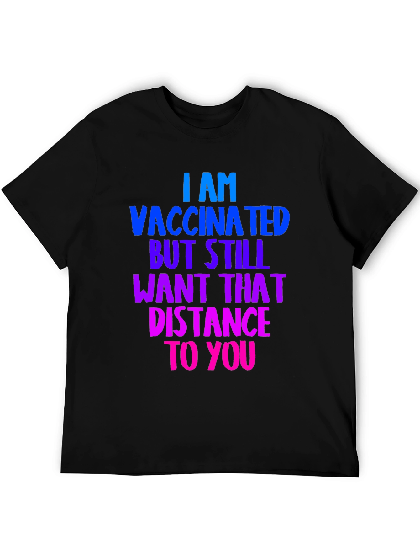 Vaccinated Distance Tee:  Comfortable Cotton Bold Statement
