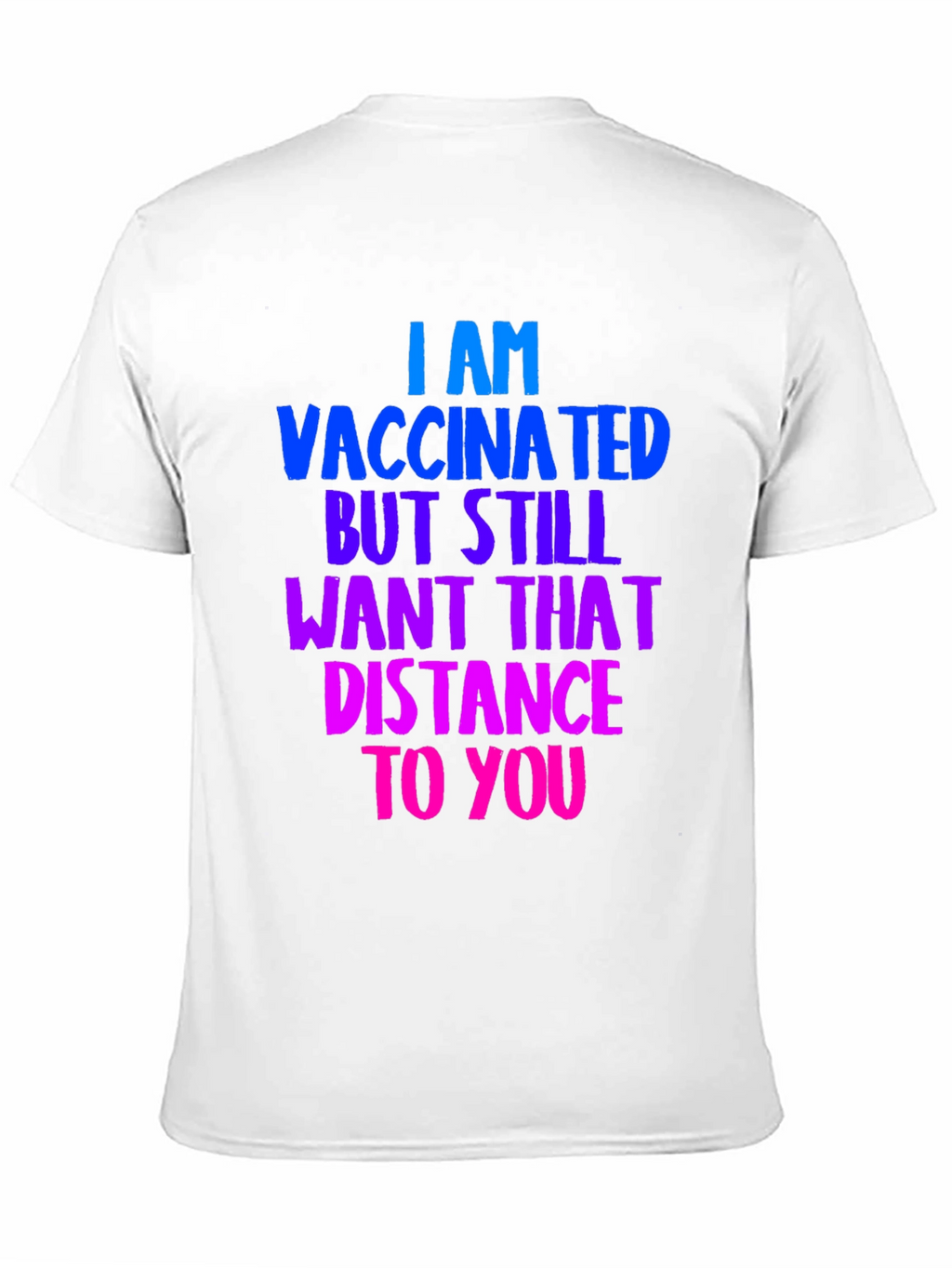 Vaccinated Distance Tee:  Comfortable Cotton Bold Statement
