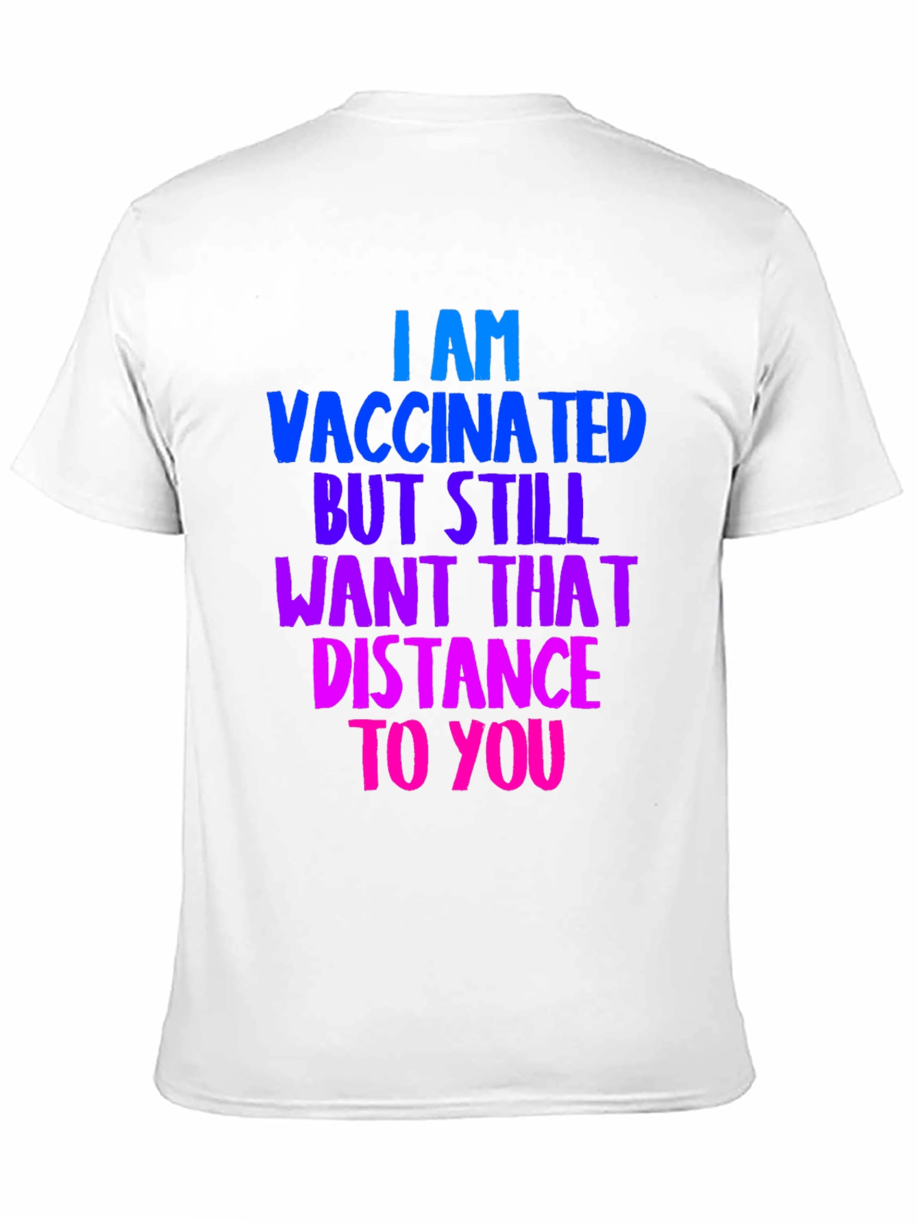 Vaccinated Distance Tee:  Comfortable Cotton Bold Statement