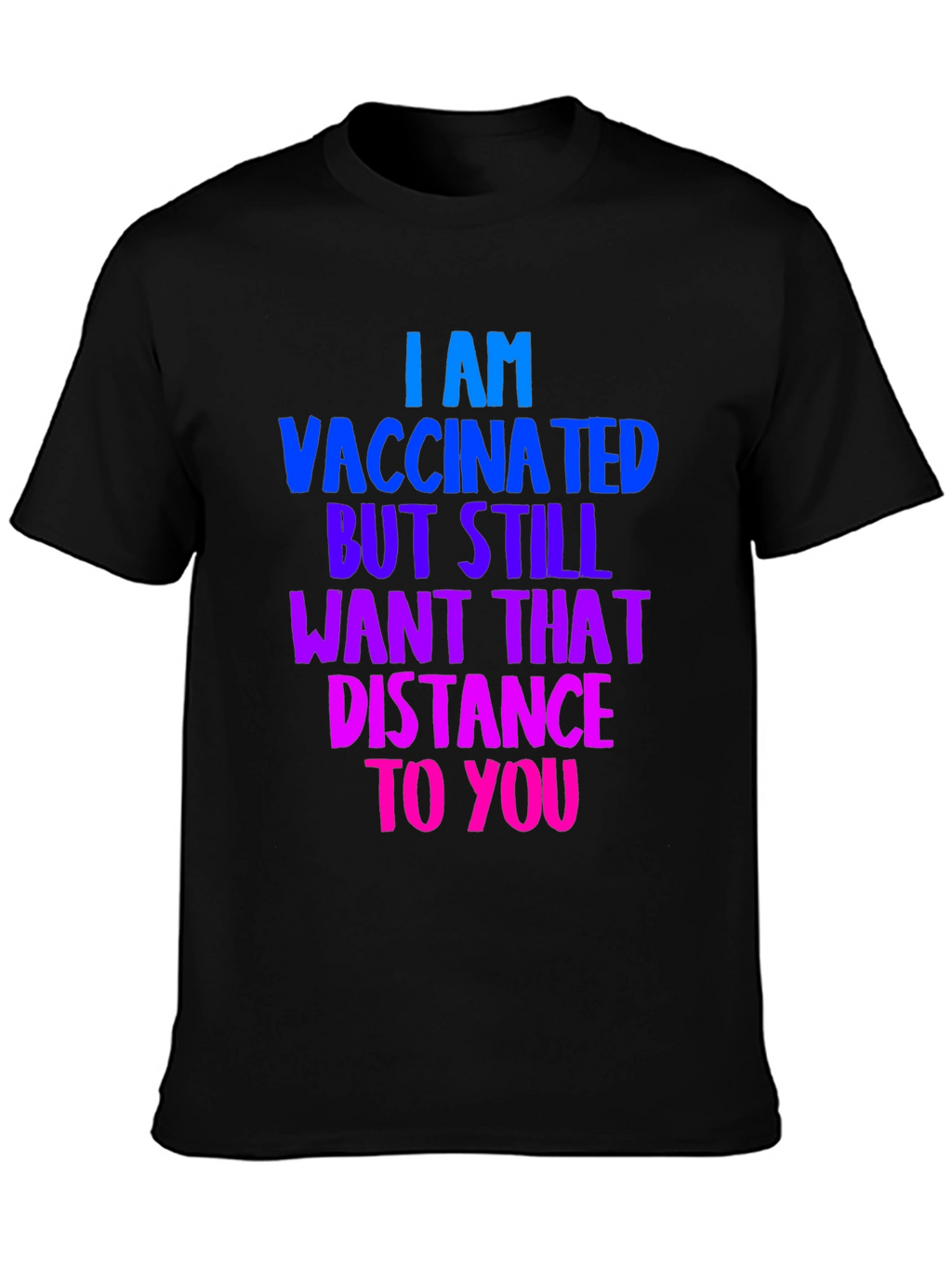 Vaccinated Distance Tee:  Comfortable Cotton Bold Statement
