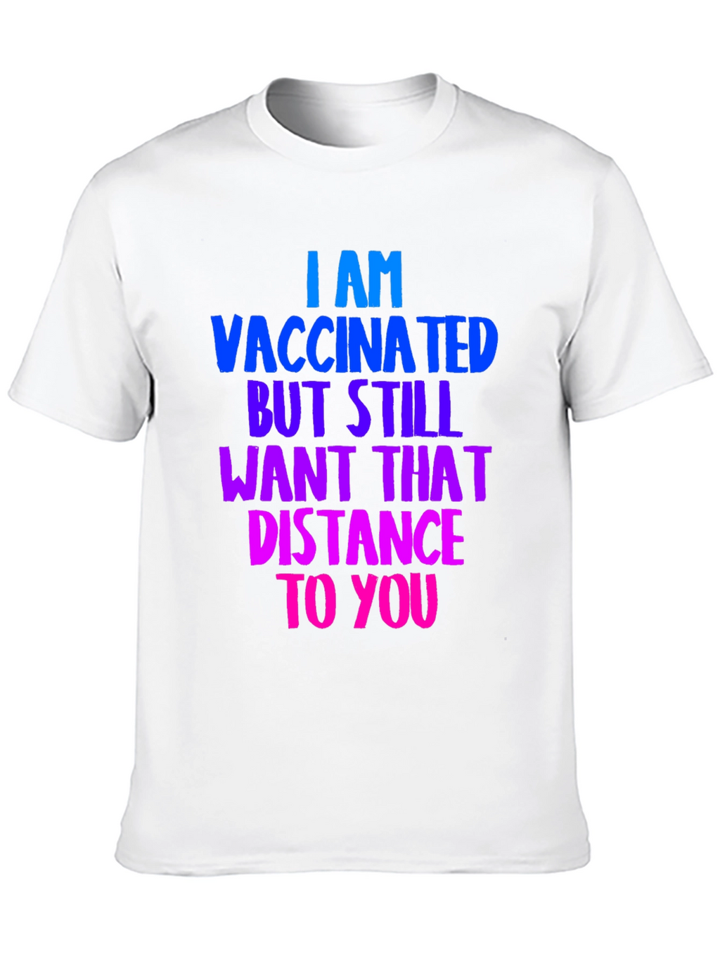 Vaccinated Distance Tee:  Comfortable Cotton Bold Statement