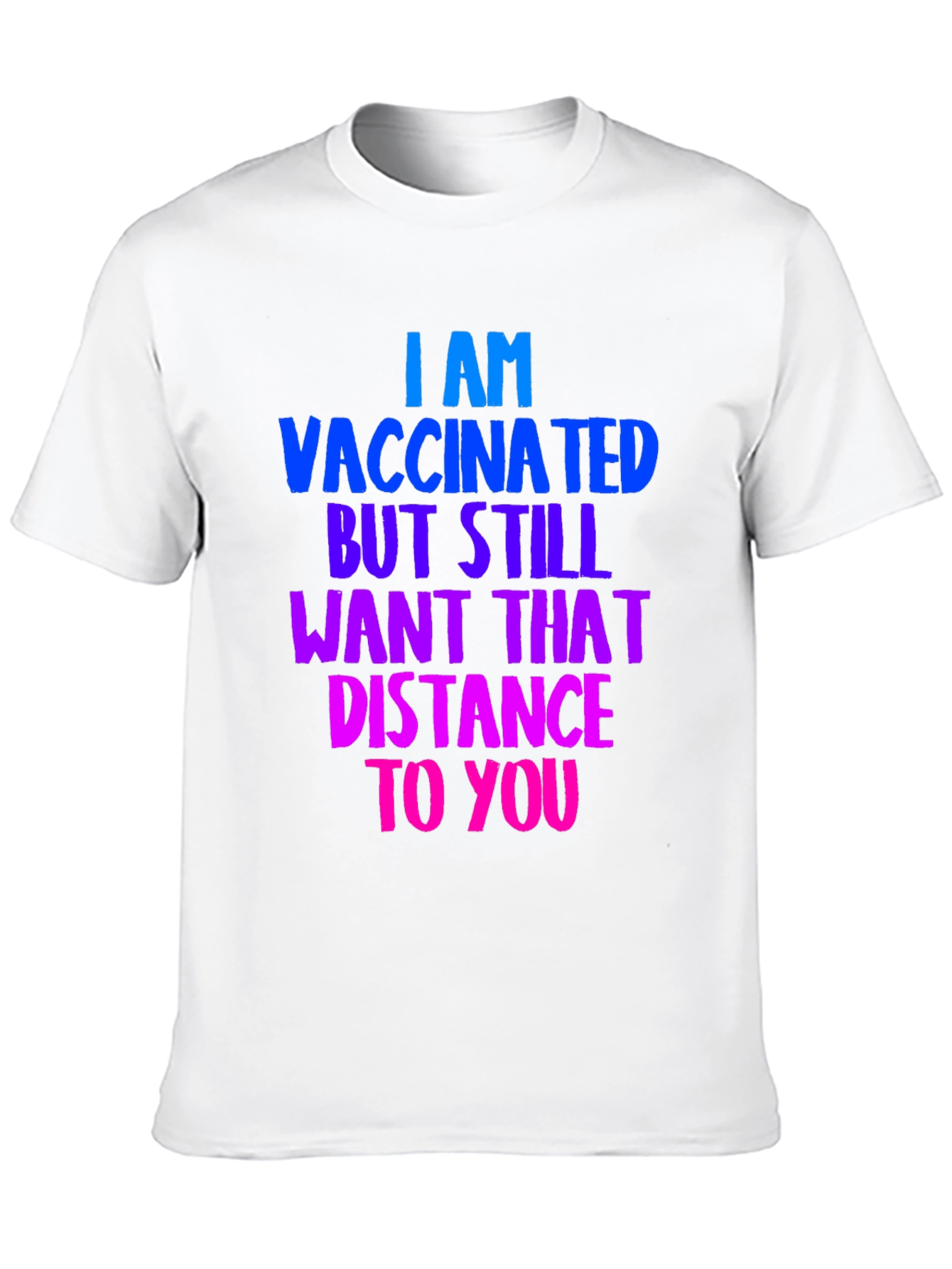 Vaccinated Distance Tee:  Comfortable Cotton Bold Statement
