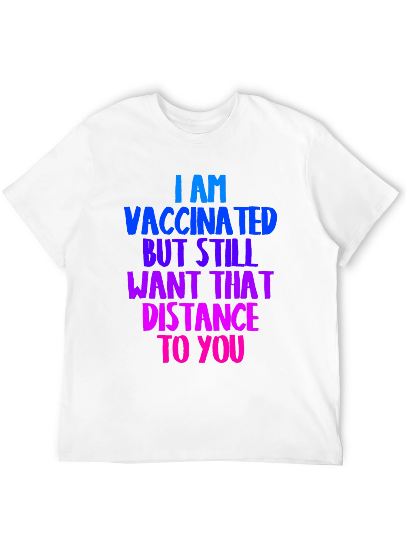 Vaccinated Distance Tee:  Comfortable Cotton Bold Statement