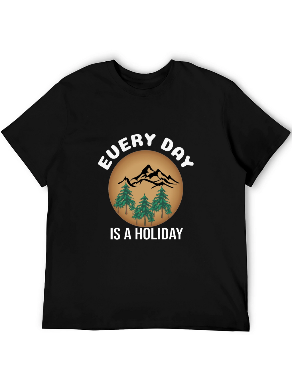 Every Day Is A Holiday T-Shirt