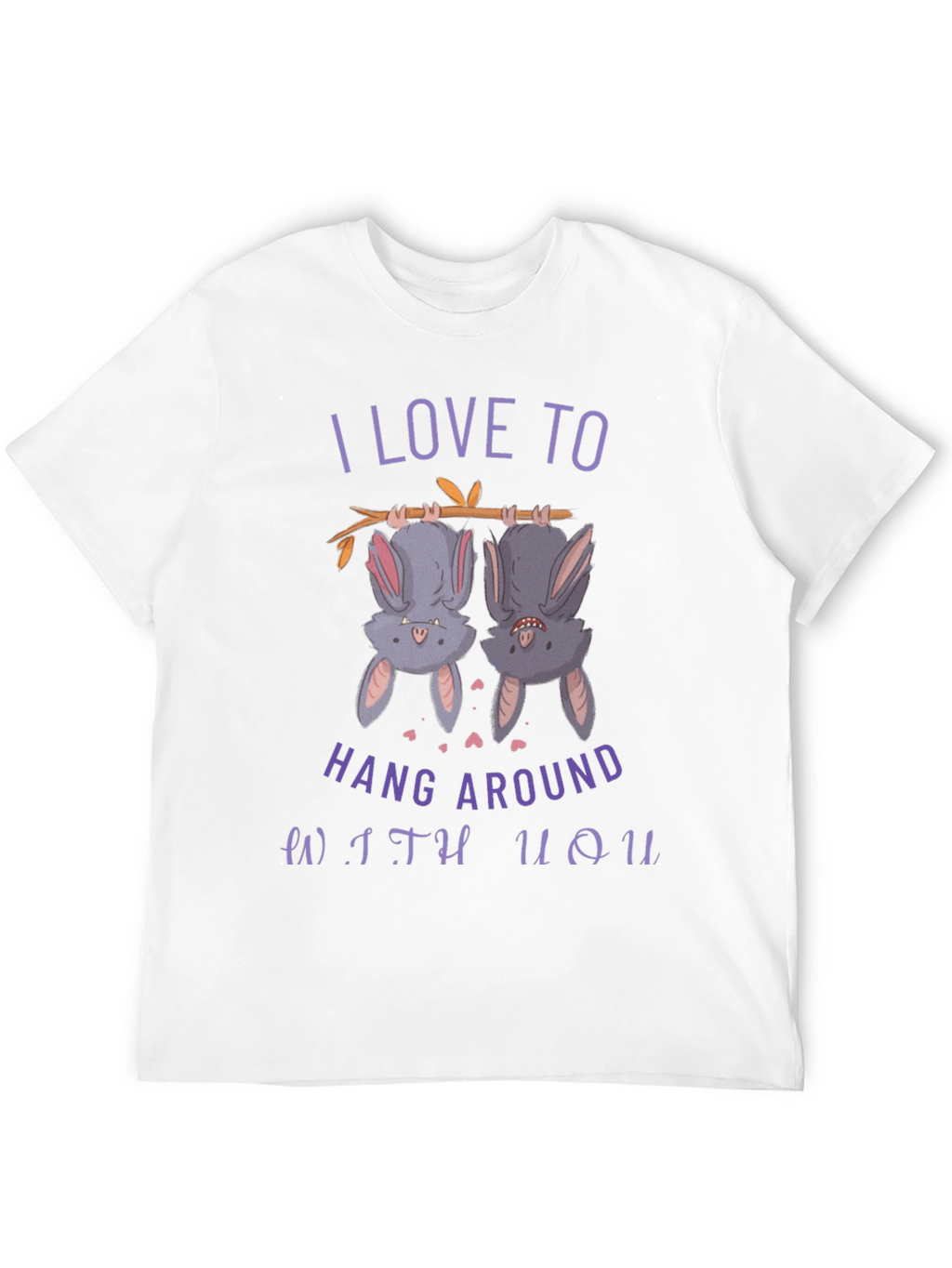 I Love to Hang Around With You Bat T-Shirt