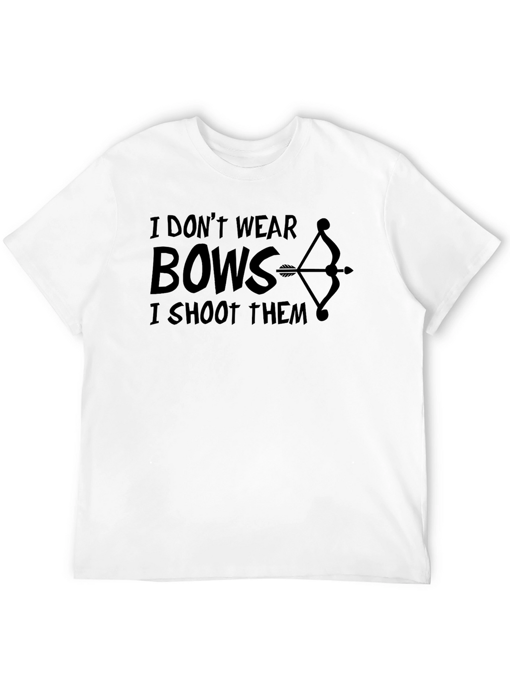 I Dont Wear Bows - Shoot Them T-Shirt