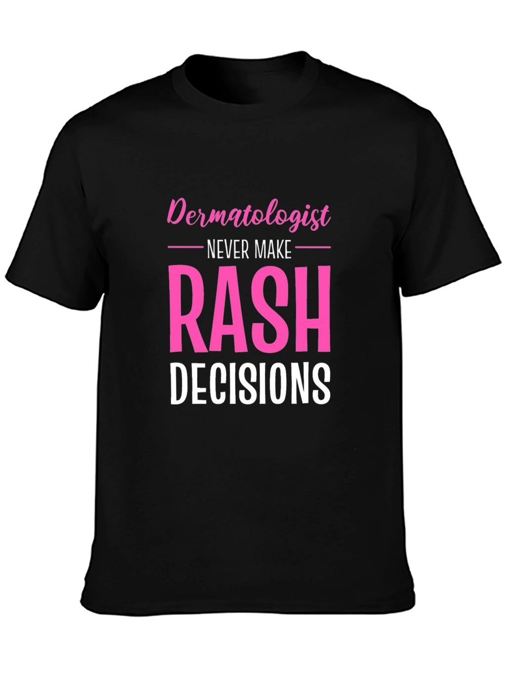 Funny Dermatologist Rash Decisions Black T-Shirt
