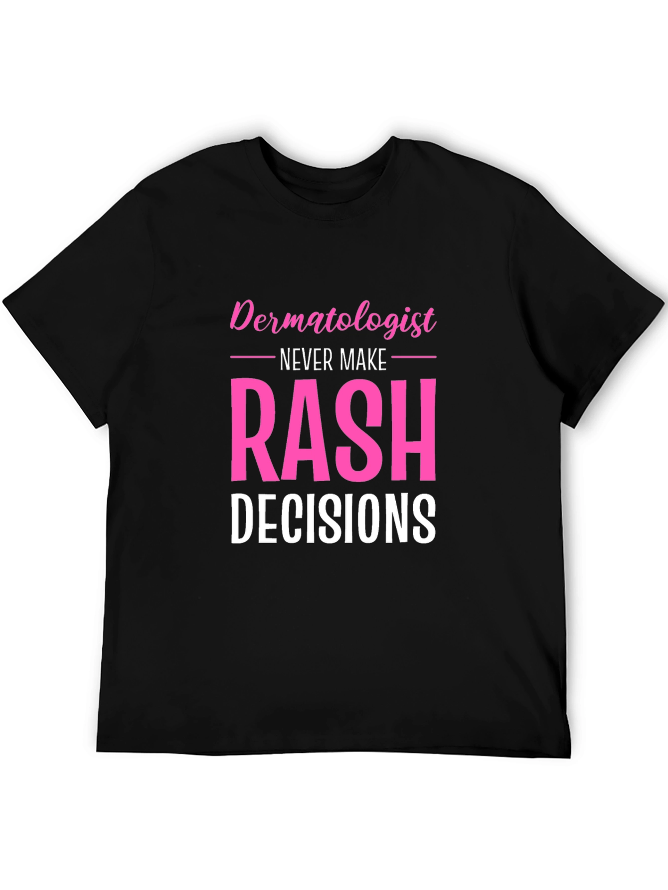 Funny Dermatologist Rash Decisions Black T-Shirt