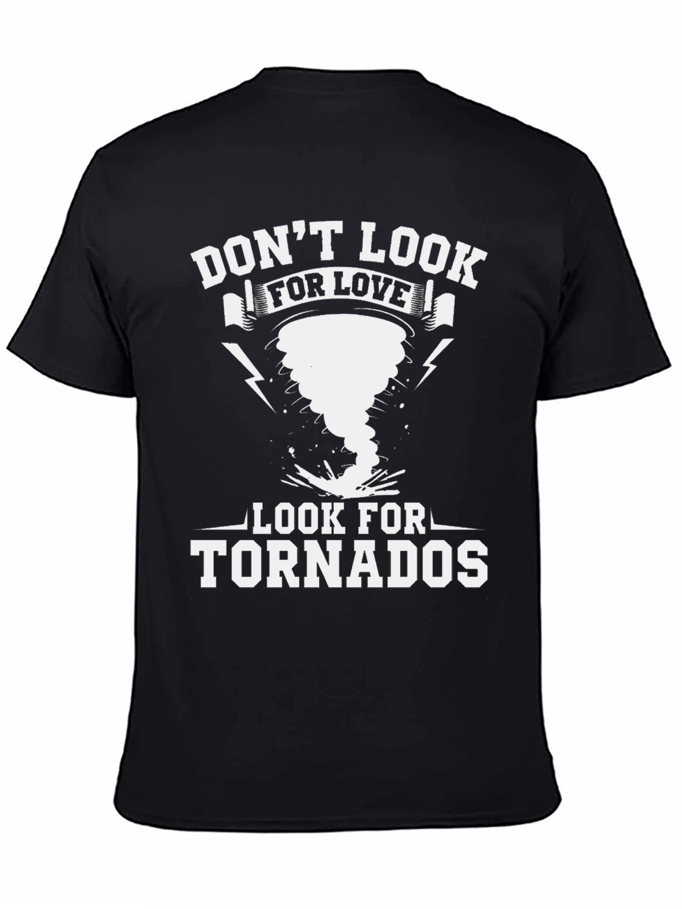 Dont Look For Love Look For Tornadoes T-Shirt
