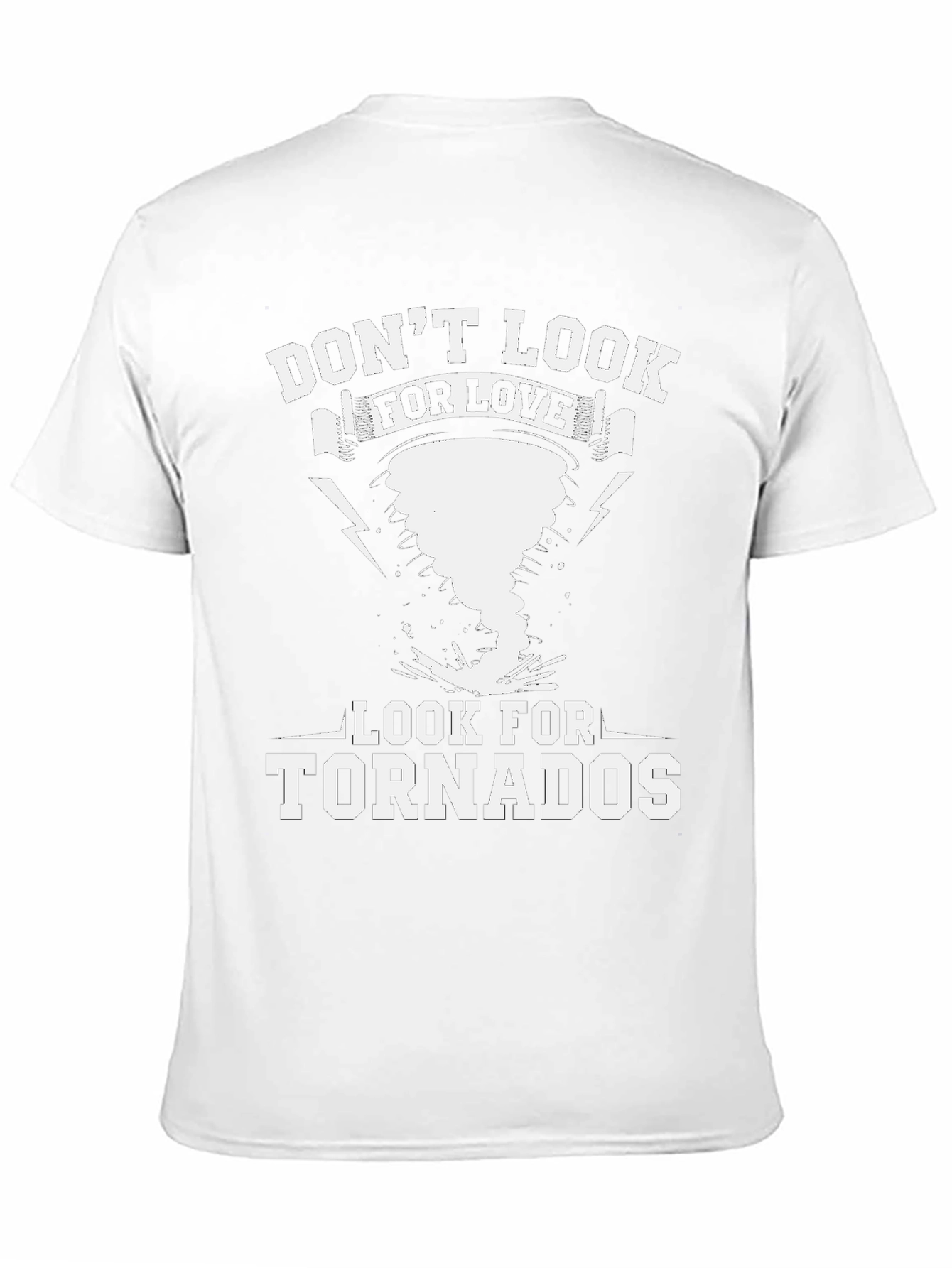 Dont Look For Love Look For Tornadoes T-Shirt