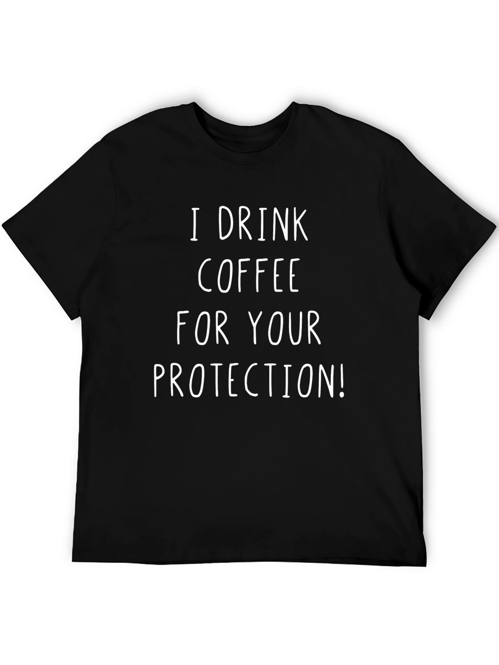 I Drink Coffee For Your Protection T-Shirt