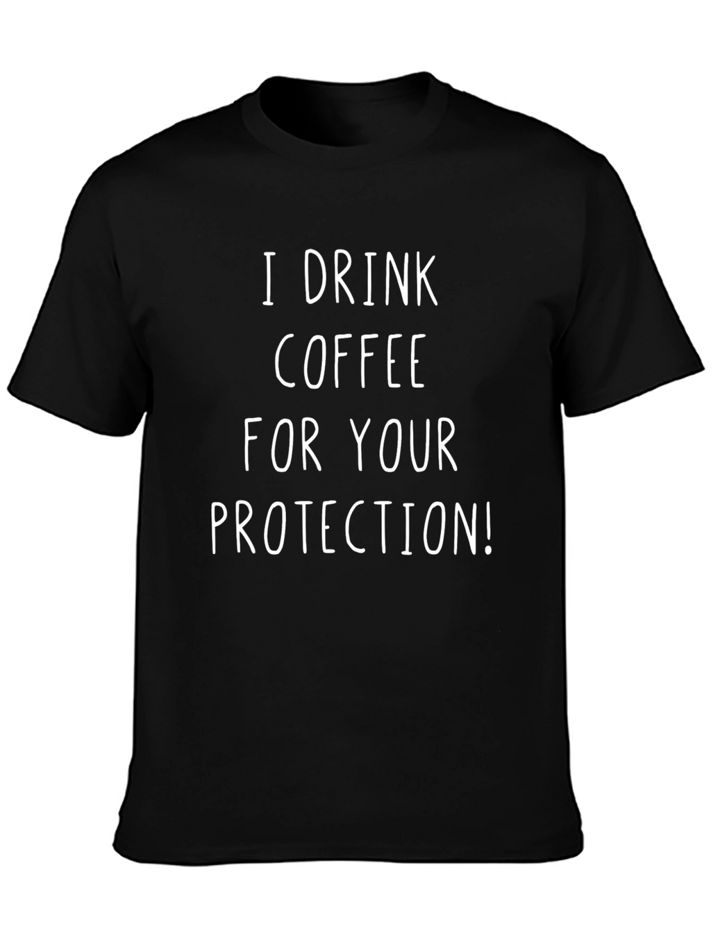 I Drink Coffee For Your Protection T-Shirt