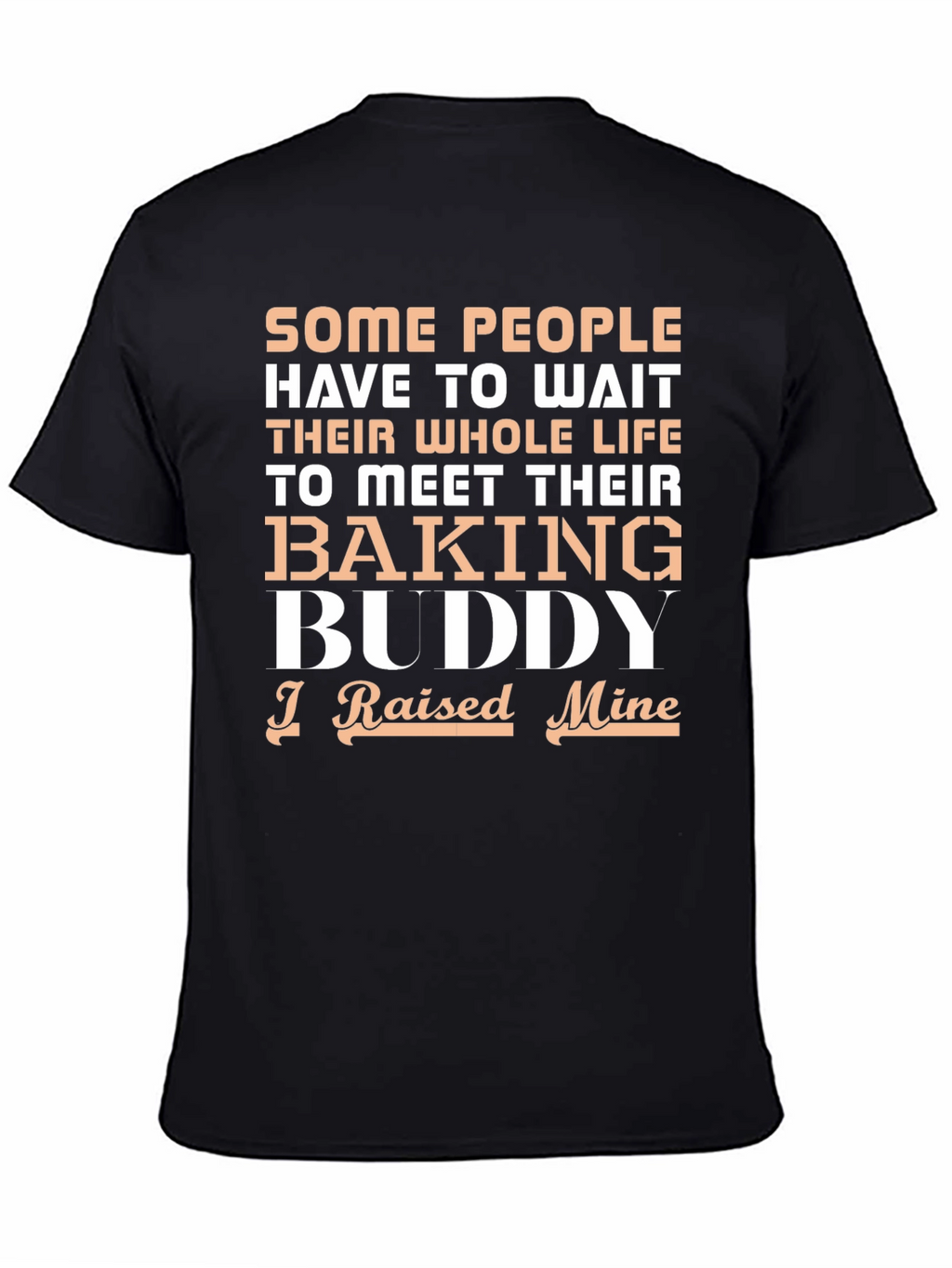 Baking Buddy T-Shirt - Raised Mine!