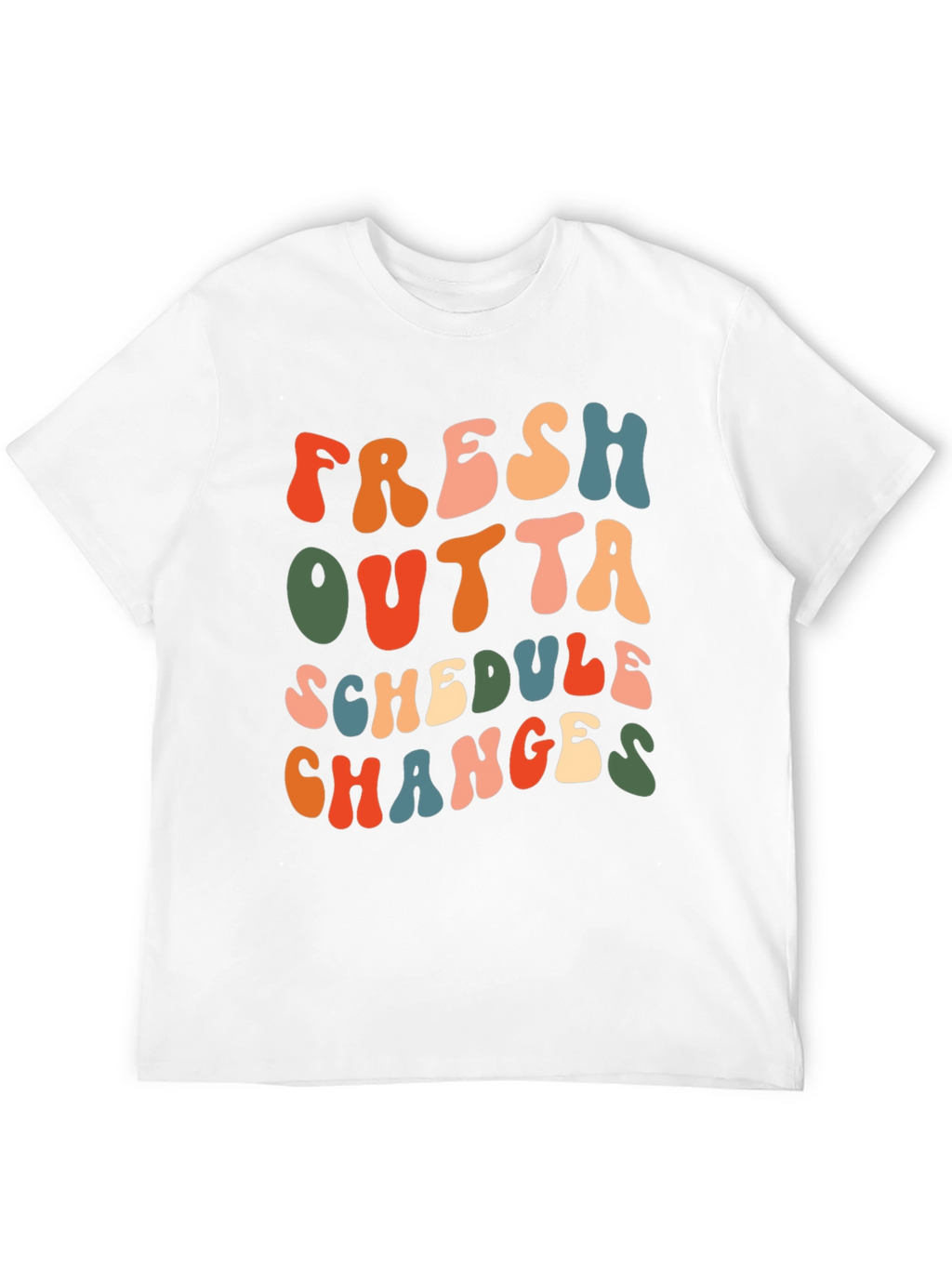Fresh Outta Schedule Changes Graphic Tee