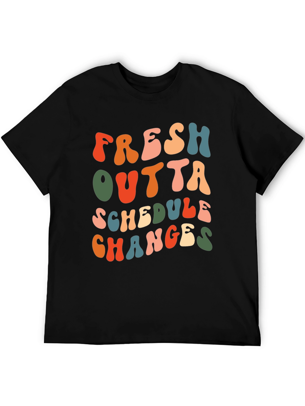 Fresh Outta Schedule Changes Graphic Tee