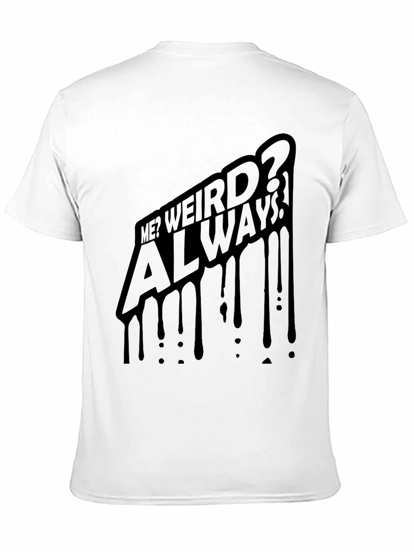 Me? Weird? Always! Black Graphic Tee