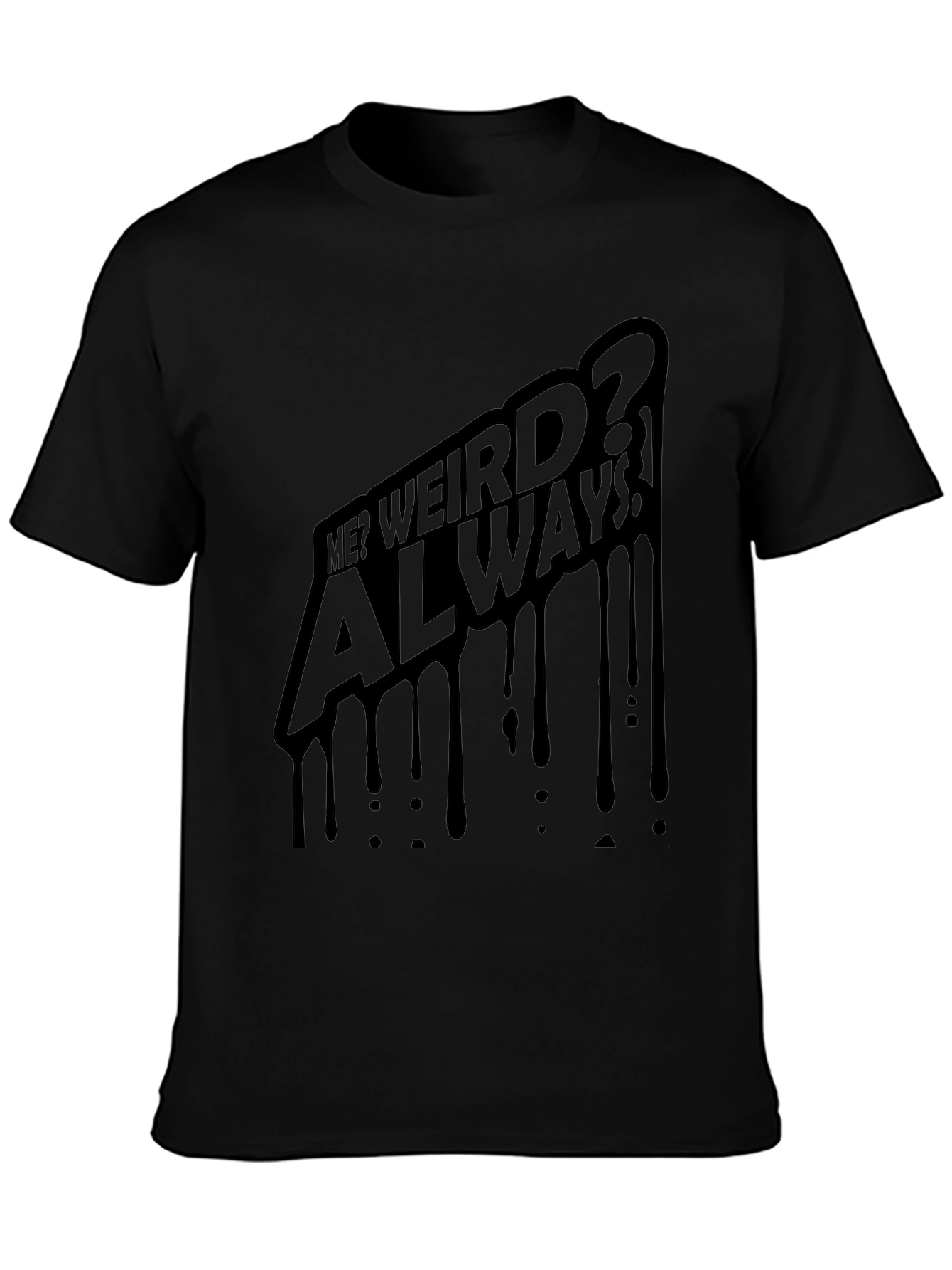 Me? Weird? Always! Black Graphic Tee