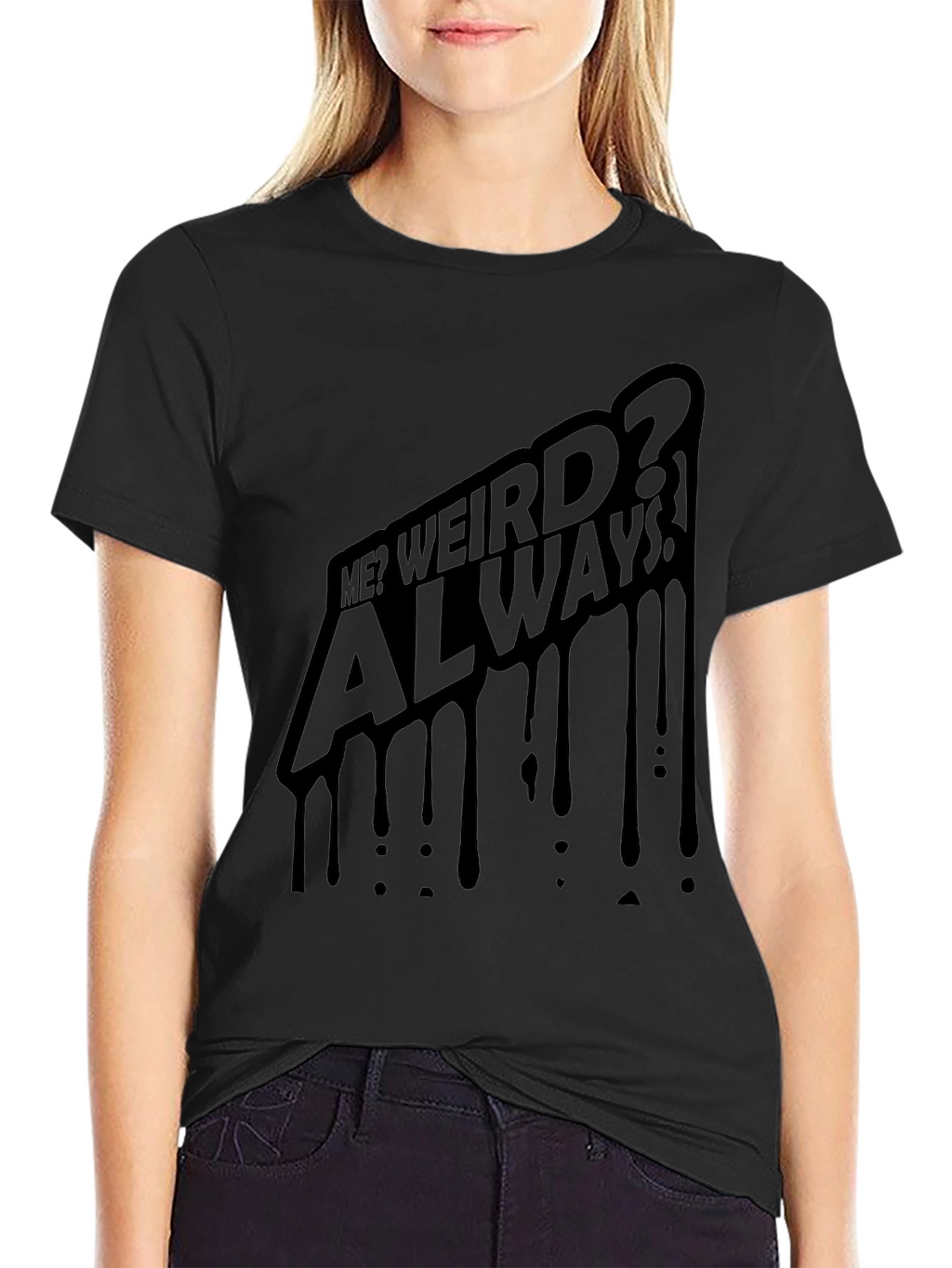 Me? Weird? Always! Black Graphic Tee