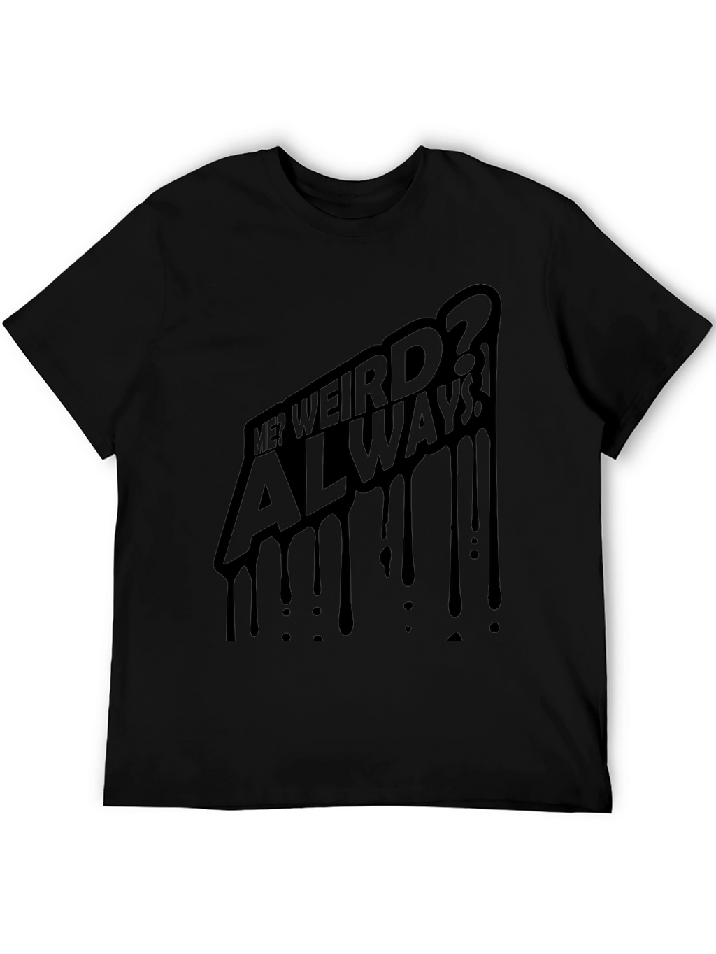 Me? Weird? Always! Black Graphic Tee