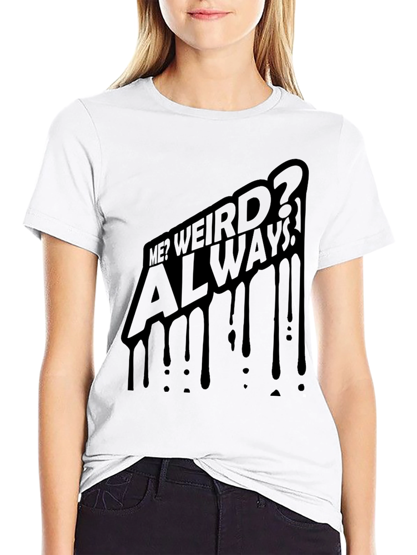 Me? Weird? Always! Black Graphic Tee