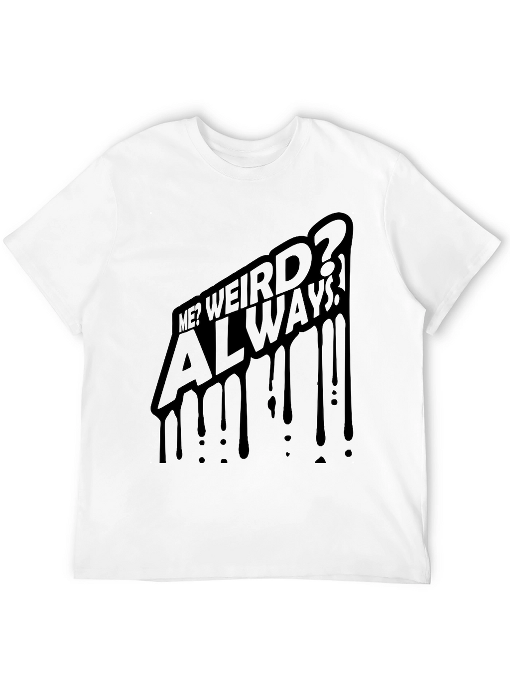 Me? Weird? Always! Black Graphic Tee