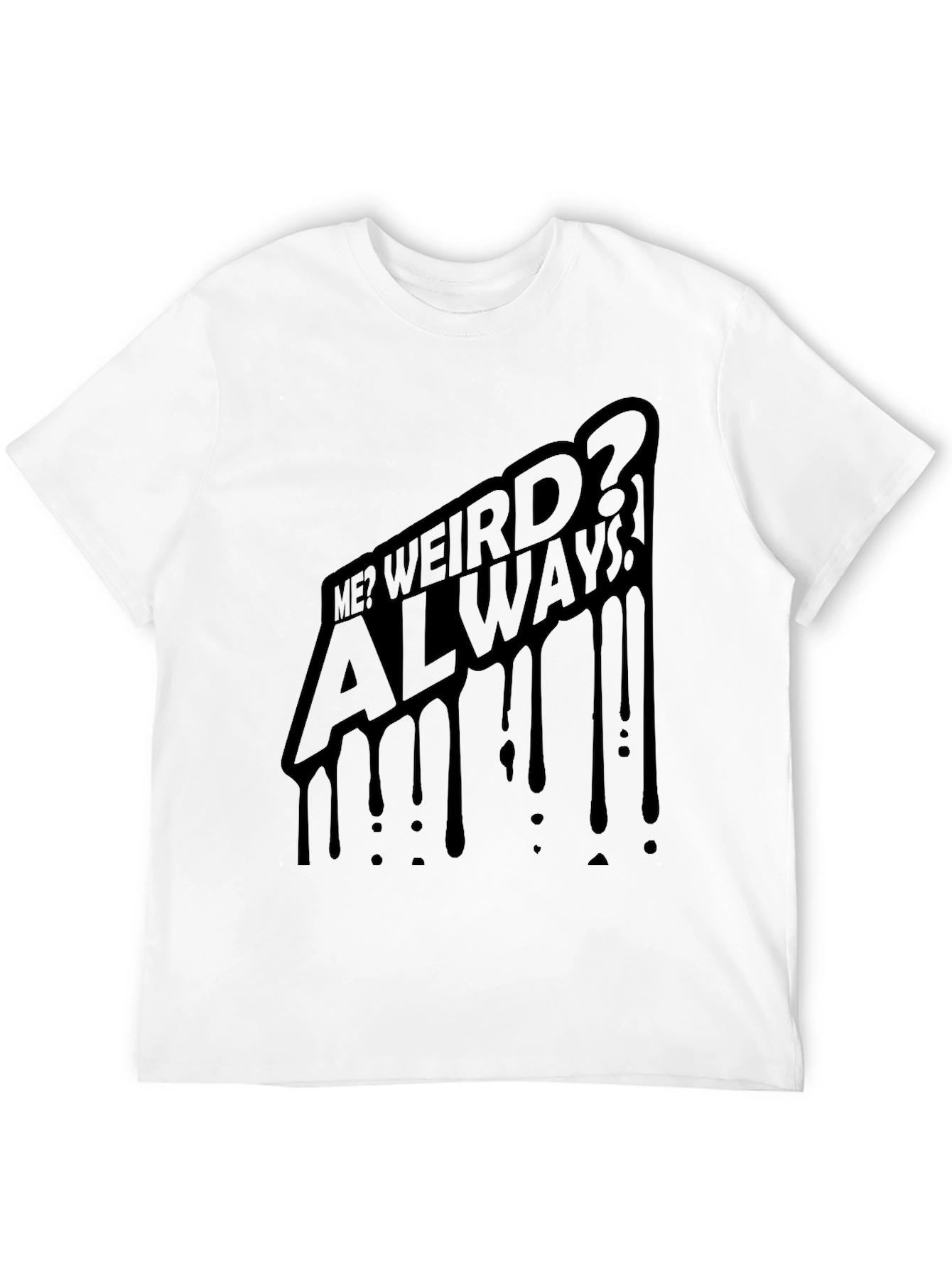 Me? Weird? Always! Black Graphic Tee