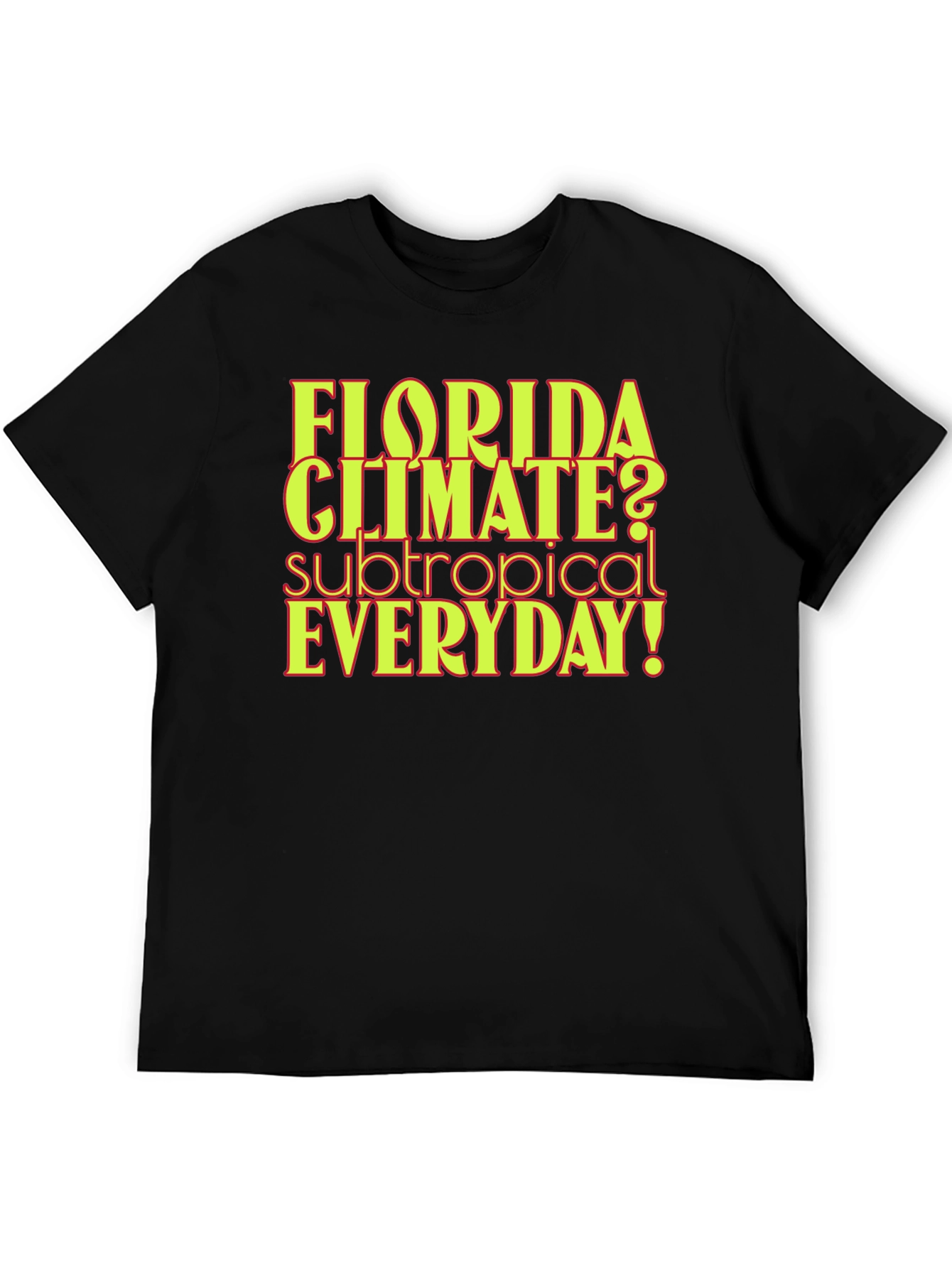 Florida Climate Subtropical Everyday! Graphic Tee