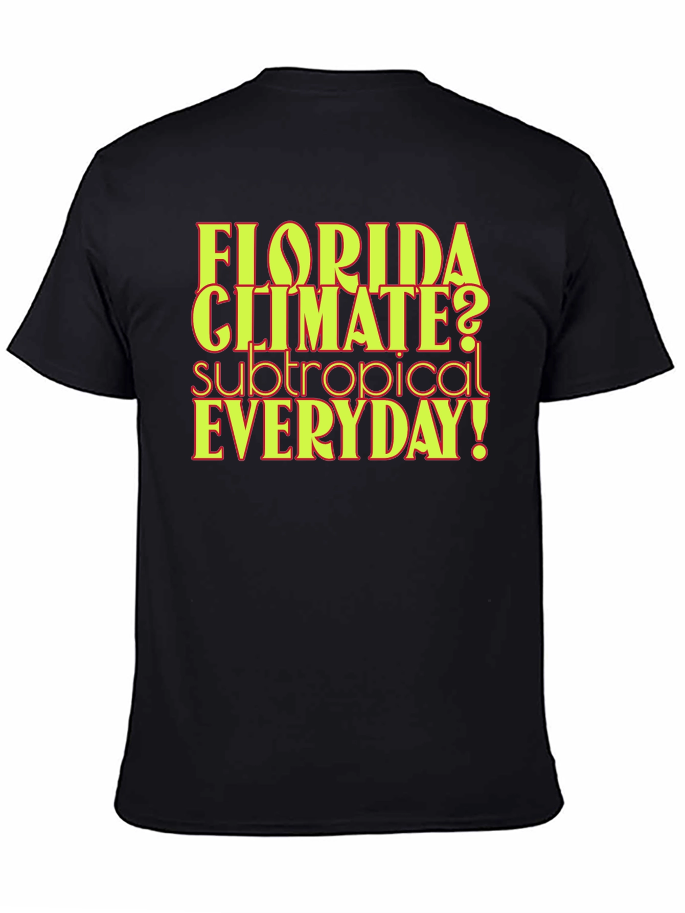 Florida Climate Subtropical Everyday! Graphic Tee