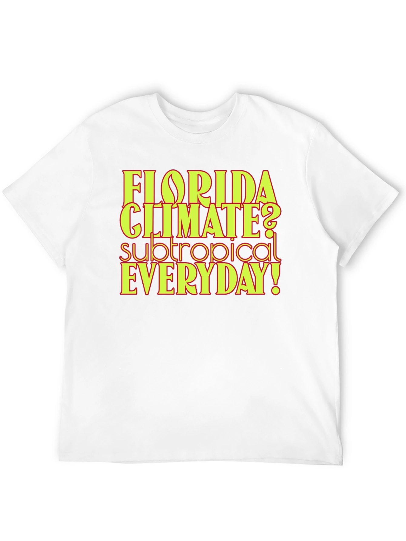 Florida Climate Subtropical Everyday! Graphic Tee
