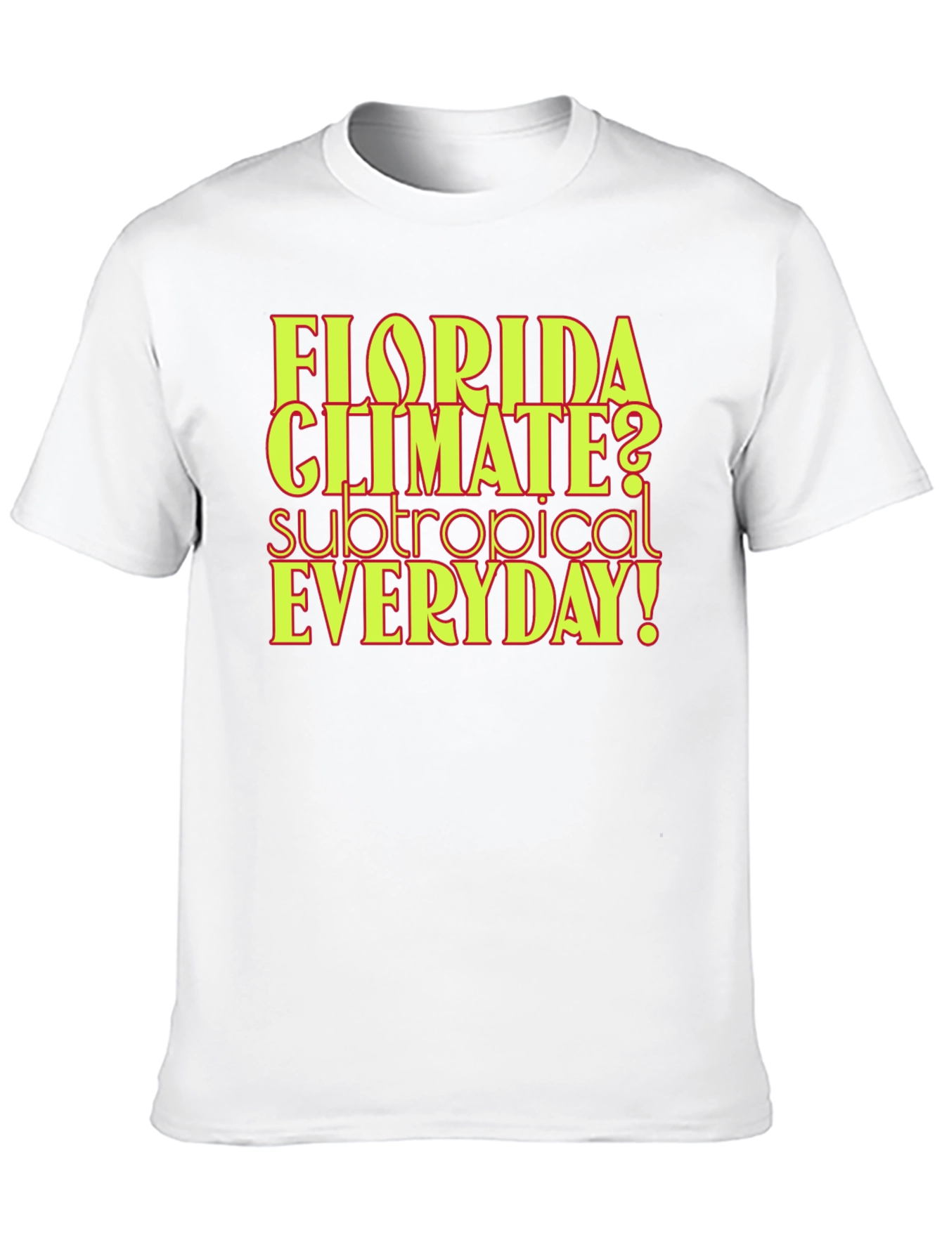Florida Climate Subtropical Everyday! Graphic Tee