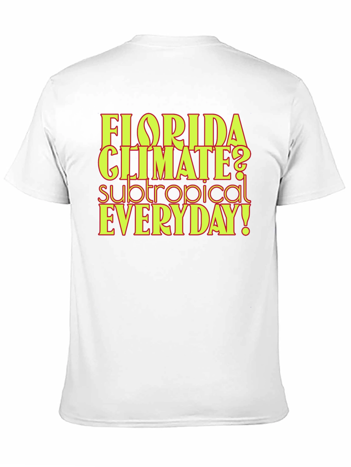 Florida Climate Subtropical Everyday! Graphic Tee