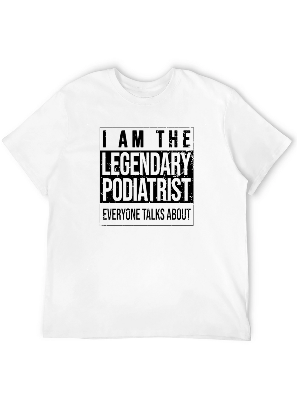 Legendary Podiatrist T-Shirt - Soft Cotton Tee