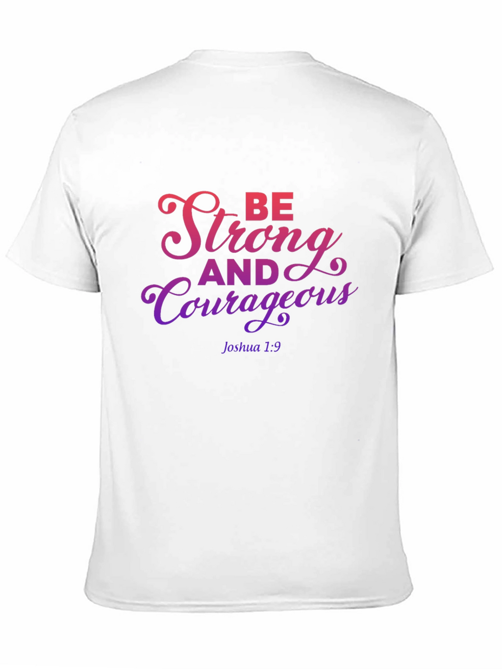 Be Strong and Courageous T-Shirt
