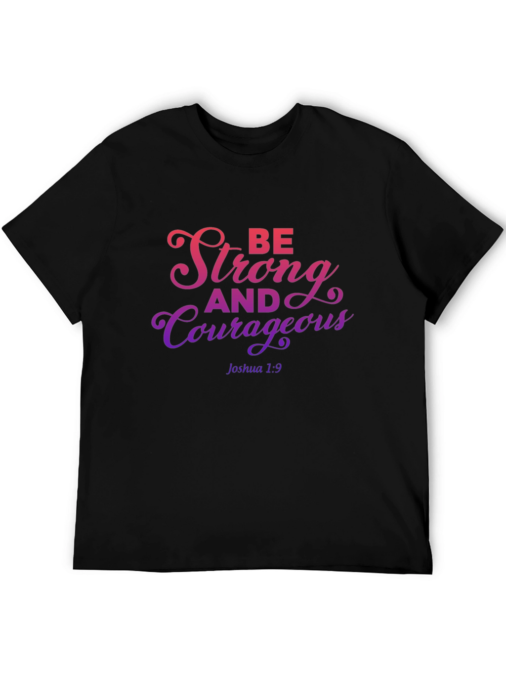 Be Strong and Courageous T-Shirt