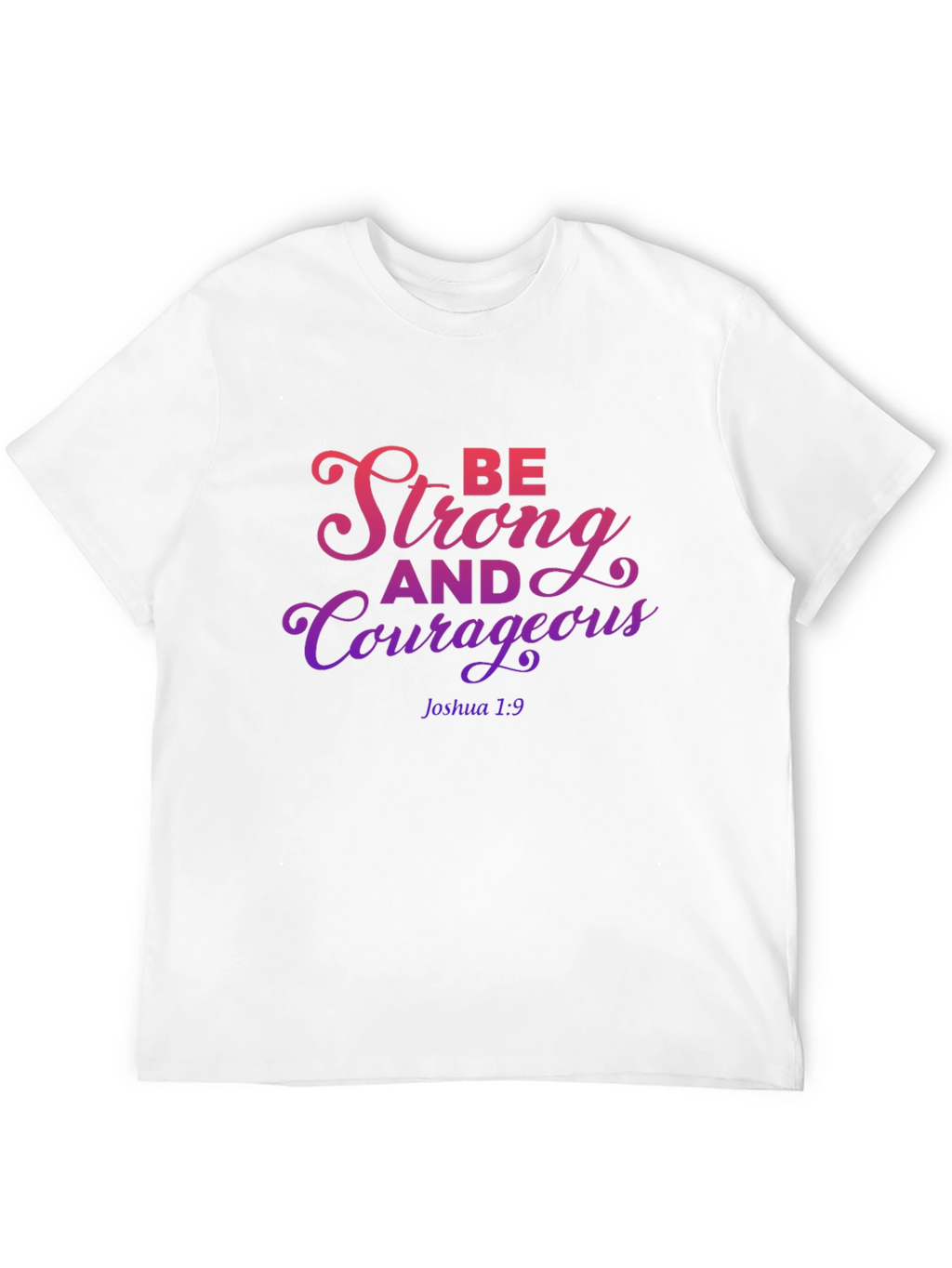 Be Strong and Courageous T-Shirt