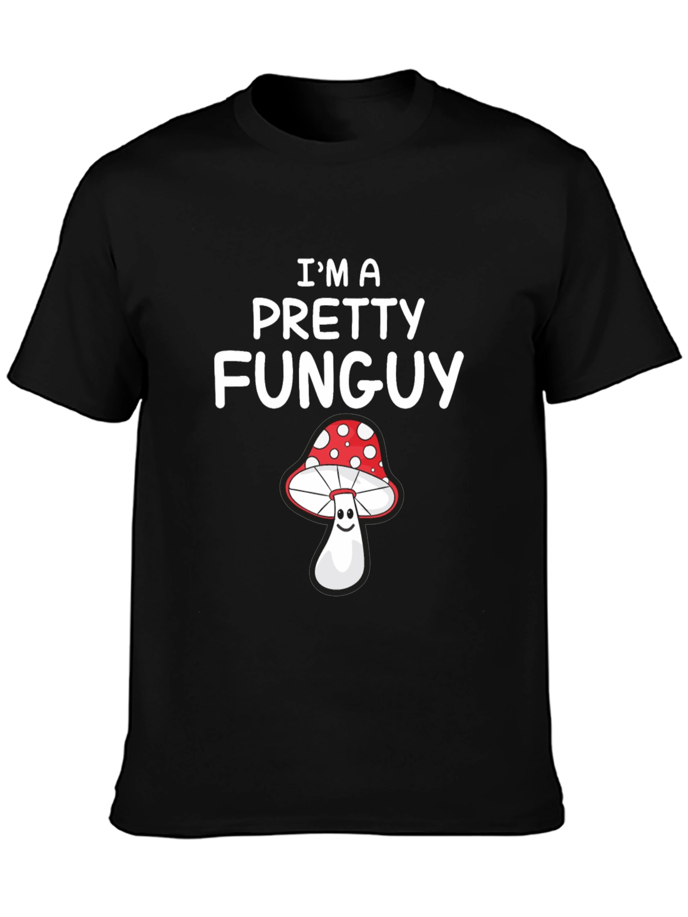 Im a Pretty Funguy T-Shirt - Mushroom Pun Tee