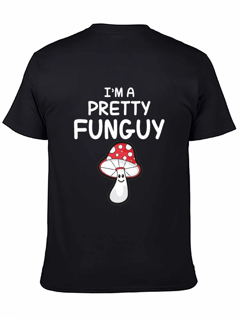 Im a Pretty Funguy T-Shirt - Mushroom Pun Tee