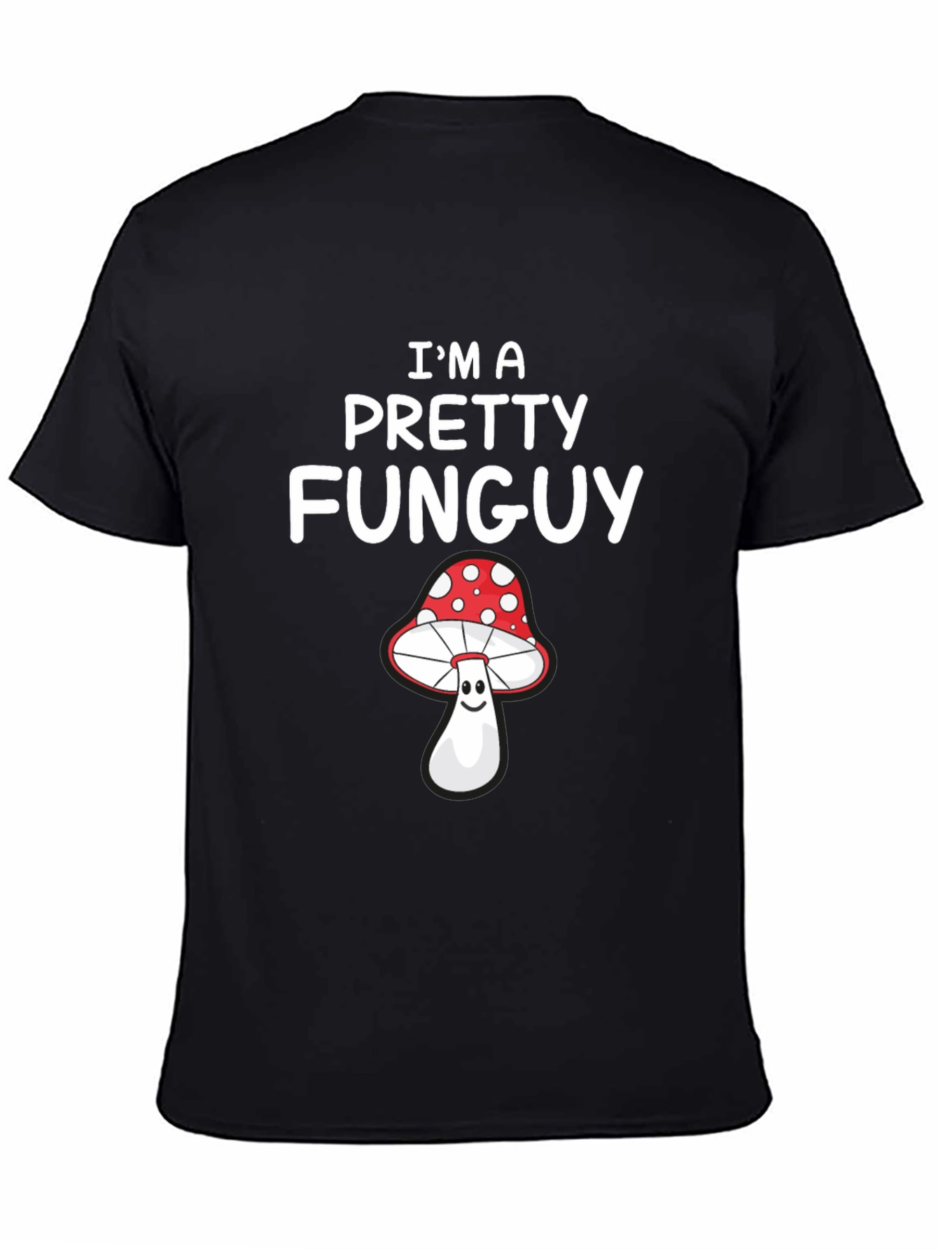 Im a Pretty Funguy T-Shirt - Mushroom Pun Tee