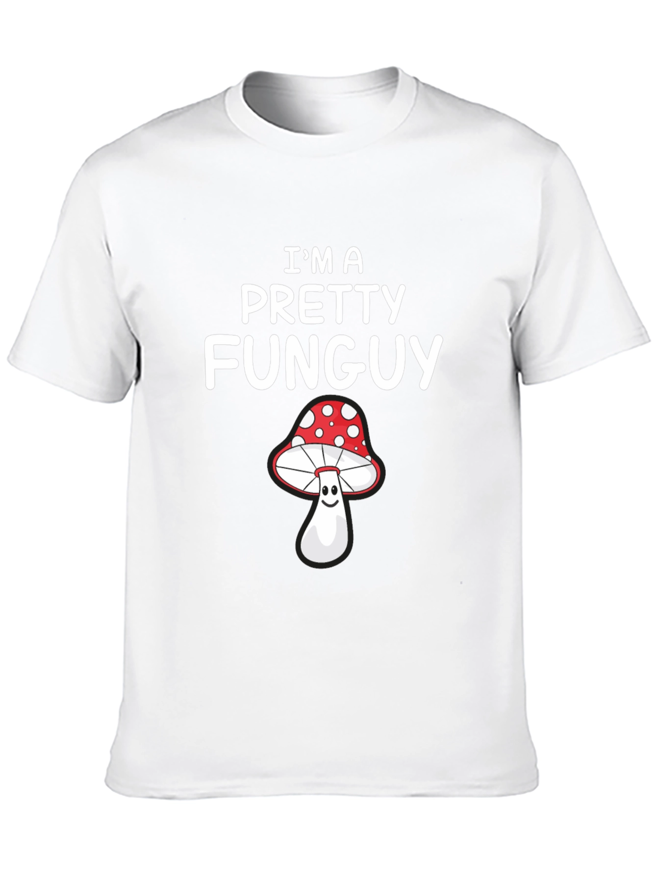 Im a Pretty Funguy T-Shirt - Mushroom Pun Tee