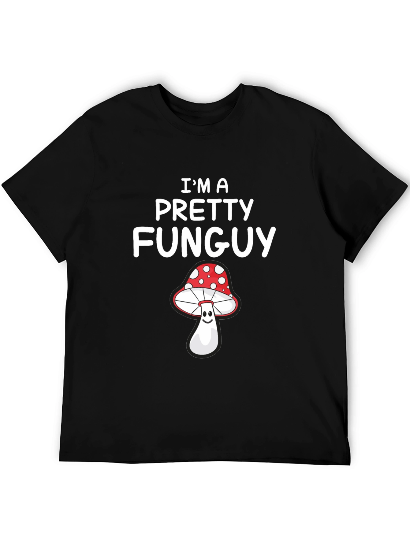 Im a Pretty Funguy T-Shirt - Mushroom Pun Tee