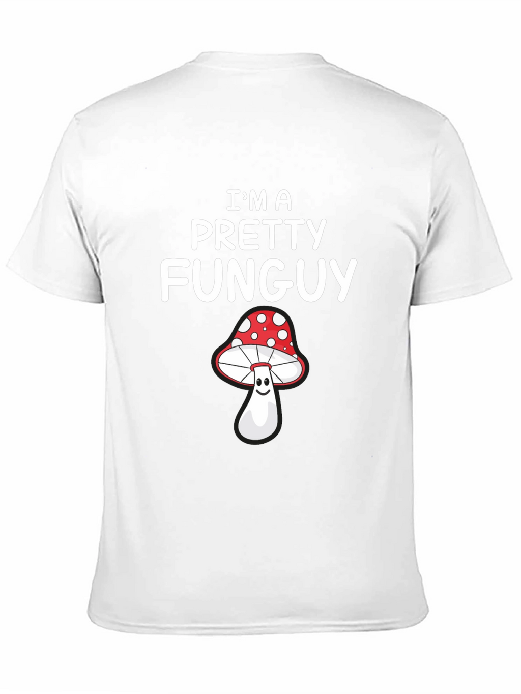 Im a Pretty Funguy T-Shirt - Mushroom Pun Tee
