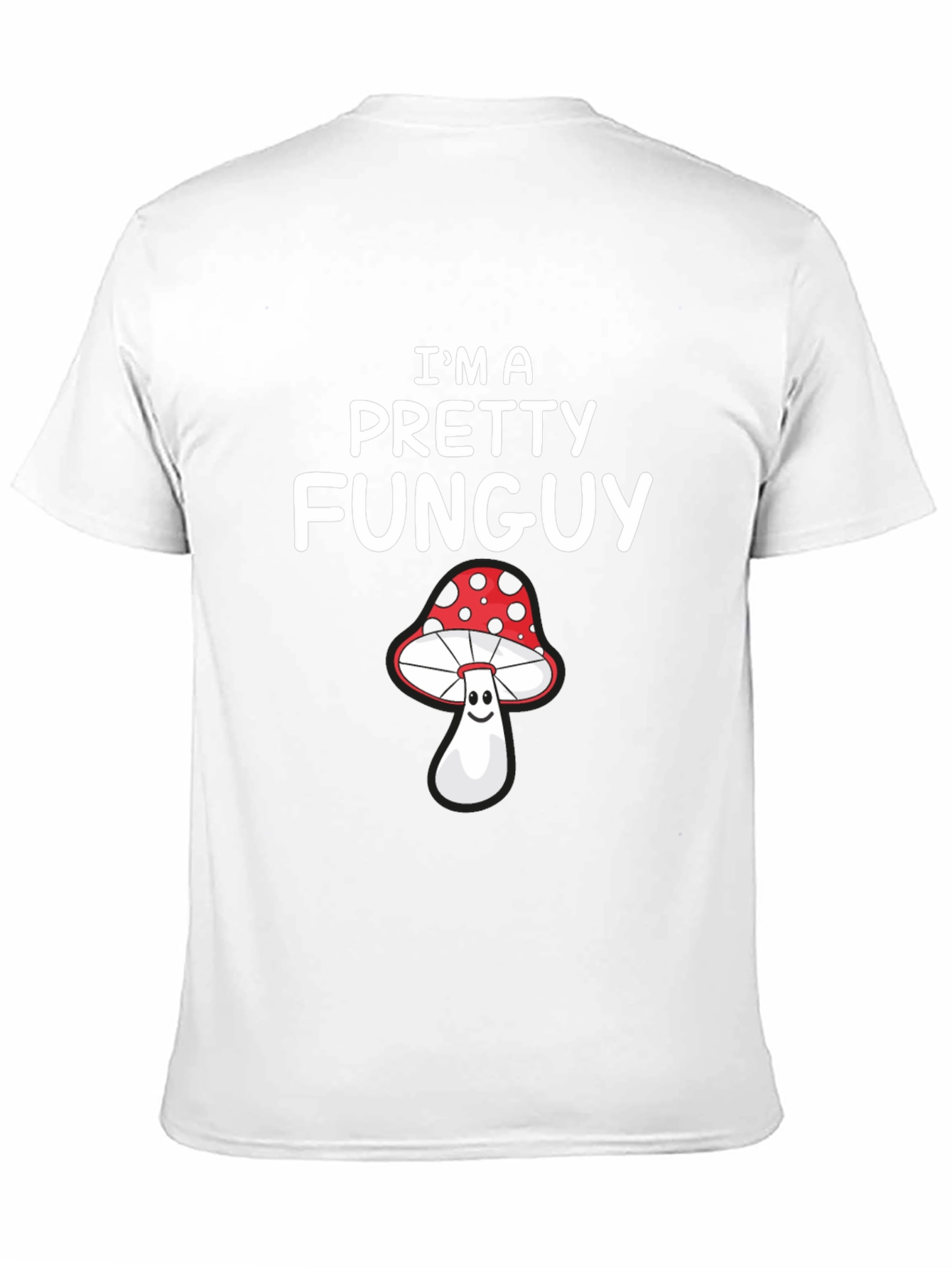 Im a Pretty Funguy T-Shirt - Mushroom Pun Tee