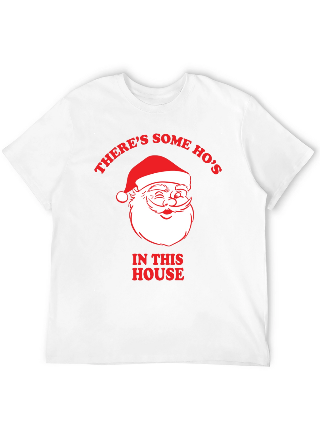 Theres Some Hos In This House Santa T-Shirt