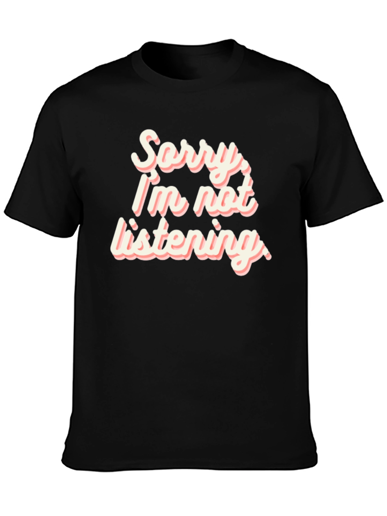 Sorry Im Not Listening T-Shirt