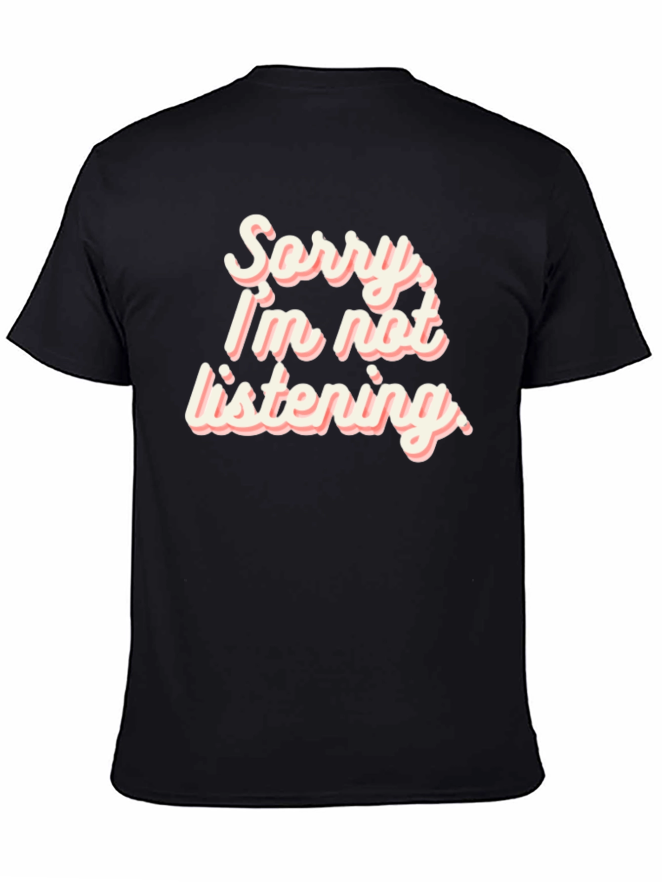Sorry Im Not Listening T-Shirt