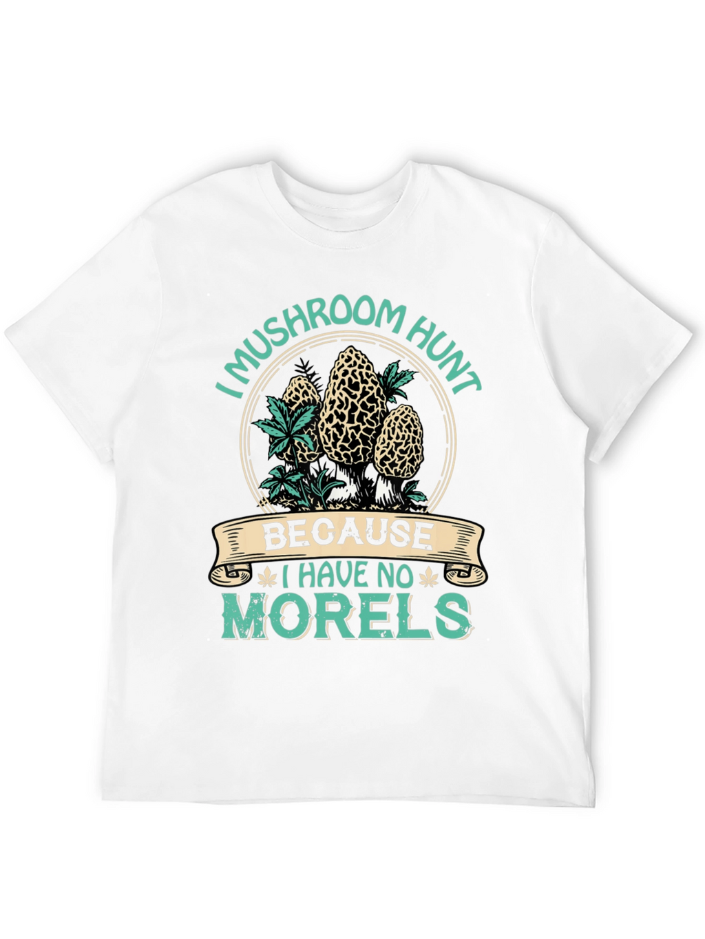 Mushroom Hunt T-Shirt - No Morels Graphic Tee