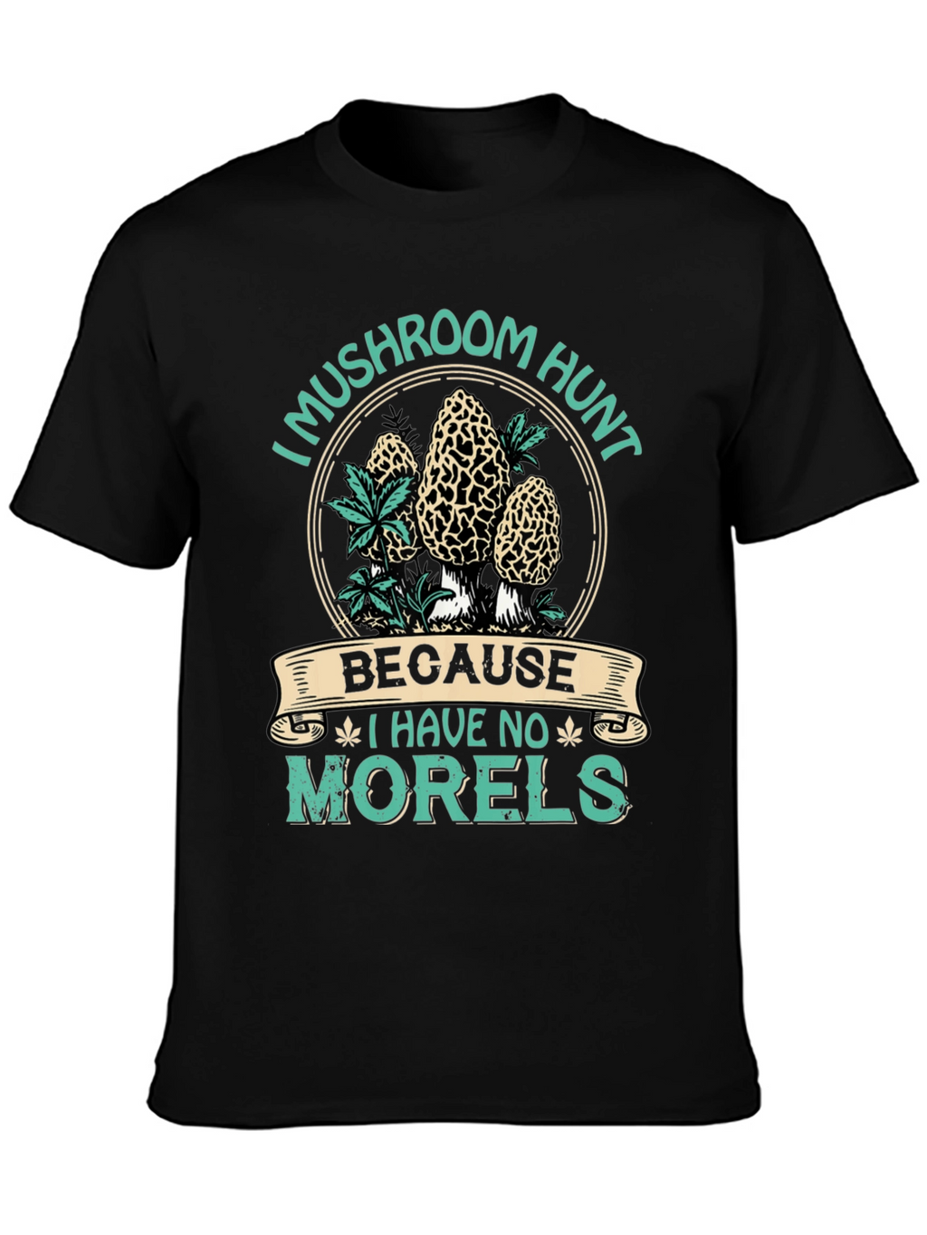 Mushroom Hunt T-Shirt - No Morels Graphic Tee